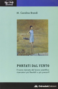 Portati dal vento. Il nuovo mercato del lavoro scientifico: ricercatori più flessibili o più precari? - Librerie.coop Portati dal vento. Il nuovo mercato del lavoro scientifico: ricercatori più flessibili o più precari? - Librerie.coop