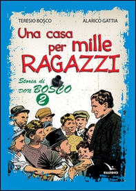 Una casa per mille ragazzi. Storia di don Bosco - Vol. 2 - Librerie.coop
