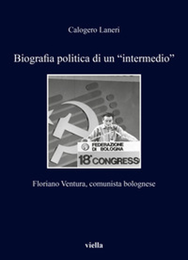 Biografia politica di un «intermedio». Floriano Ventura, comunista bolognese - Librerie.coop Biografia politica di un «intermedio». Floriano Ventura, comunista bolognese - Librerie.coop