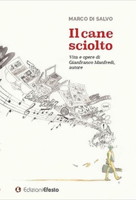 Il cane sciolto. Vita e opere di Gianfranco Manfredi, autore - Librerie.coop