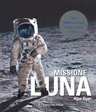 Missione Luna. Tutti i segreti di un viaggio indimenticabile - Librerie.coop Missione Luna. Tutti i segreti di un viaggio indimenticabile - Librerie.coop