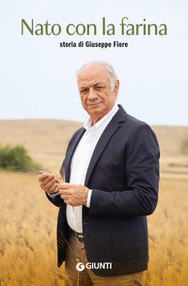 Nato con la farina. Storia di Giuseppe Fiore - Librerie.coop Nato con la farina. Storia di Giuseppe Fiore - Librerie.coop