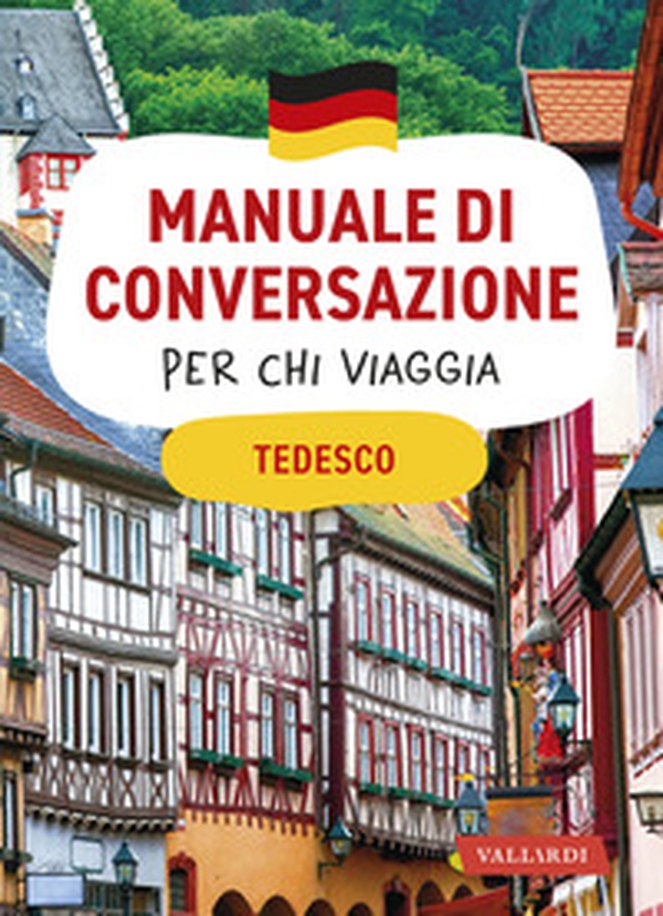 Tedesco. Manuale di conversazione per chi viaggia - Librerie.coop Tedesco. Manuale di conversazione per chi viaggia - Librerie.coop