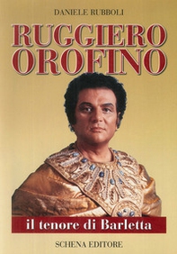 Ruggiero Orofino. Il tenore di Barletta - Librerie.coop