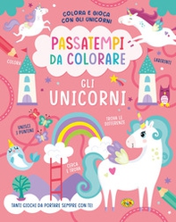 Gli unicorni. Passatempi da colorare. Colora e gioca con gli unicorni - Librerie.coop