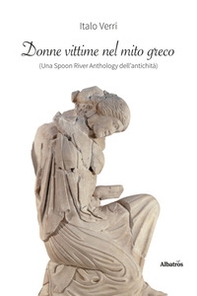 Donne vittime nel mito greco (una Spoon River anthology dell'antichità) - Librerie.coop