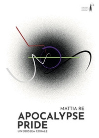 Apocalypse Pride. Un'odissea corale - Librerie.coop