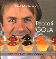 Peccati di gola. Scuola di pasticceria - Librerie.coop