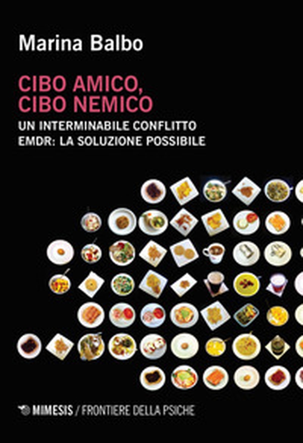 Cibo amico, cibo nemico. Un interminabile conflitto. EMDR: la soluzione possibile - Librerie.coop Cibo amico, cibo nemico. Un interminabile conflitto. EMDR: la soluzione possibile - Librerie.coop