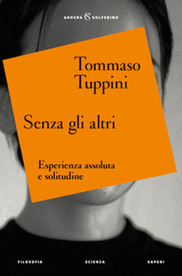 Senza gli altri. Esperienza assoluta e solitudine - Librerie.coop Senza gli altri. Esperienza assoluta e solitudine - Librerie.coop