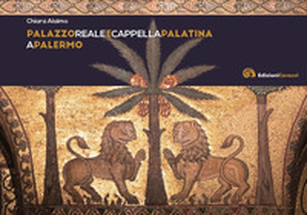 Palazzo reale e Cappella Palatina a Palermo - Librerie.coop Palazzo reale e Cappella Palatina a Palermo - Librerie.coop