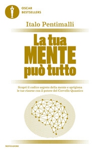 La tua mente può tutto. Scopri il codice segreto della mente e sprigiona le tue risorse con il potere del cervello quantico - Librerie.coop