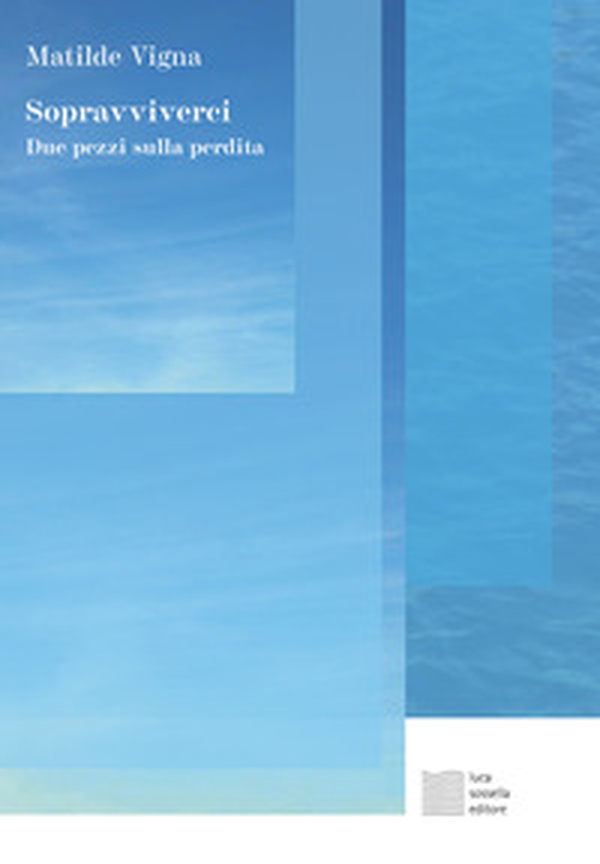 Sopravviverci. Due pezzi sulla perdita - Librerie.coop Sopravviverci. Due pezzi sulla perdita - Librerie.coop