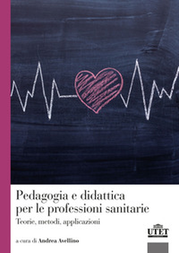 Pedagogia e didattica per le professioni sanitarie. Teorie, metodi, applicazioni - Librerie.coop Pedagogia e didattica per le professioni sanitarie. Teorie, metodi, applicazioni - Librerie.coop