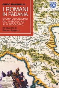 I Romani in Padania. Storia dei Cisalpini dal III secolo a.C. al III secolo d.C - Librerie.coop