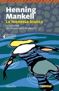 La leonessa bianca. Le inchieste del commissario Wallander - Vol. 3 - Librerie.coop La leonessa bianca. Le inchieste del commissario Wallander - Vol. 3 - Librerie.coop