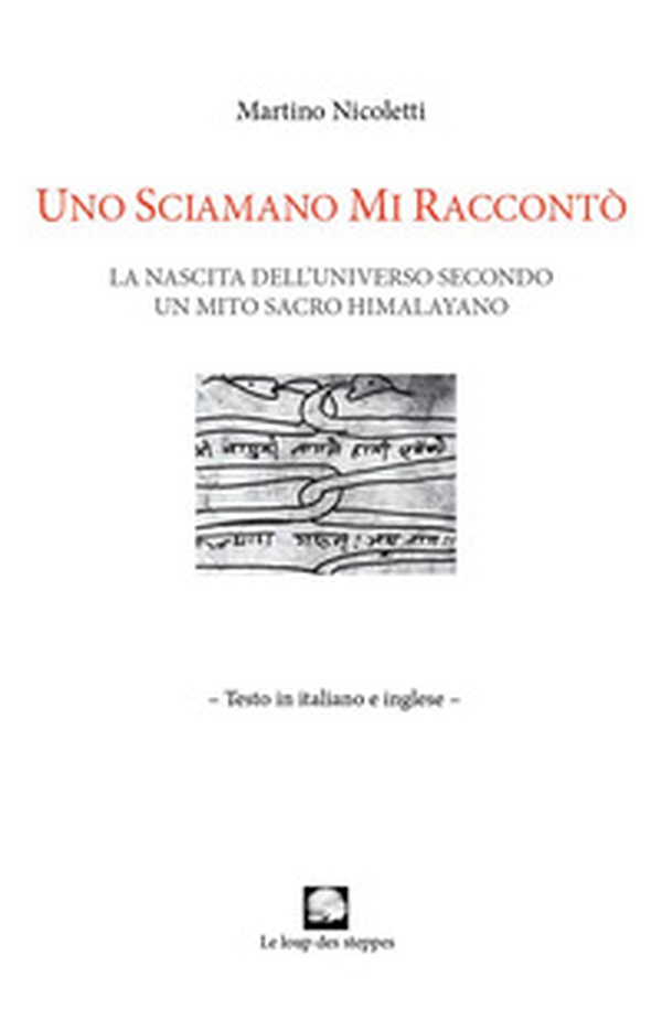 Uno sciamano mi raccontò. La nascita dell'universo secondo un mito sacro himalayano. Ediz. italiana e inglese - Librerie.coop