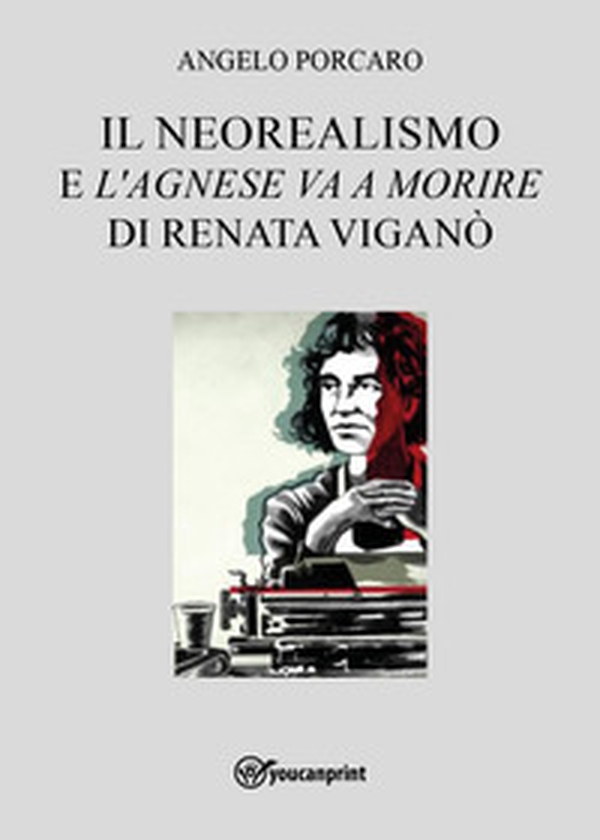 Il neorealismo e l'«Agnese va a morire» di Renata Viganò - Librerie.coop Il neorealismo e l'«Agnese va a morire» di Renata Viganò - Librerie.coop