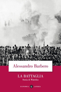La battaglia. Storia di Waterloo - Librerie.coop La battaglia. Storia di Waterloo - Librerie.coop