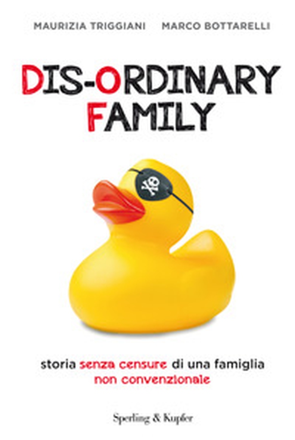 Dis-ordinary family. Storia senza censure di una famiglia non convenzionale - Librerie.coop Dis-ordinary family. Storia senza censure di una famiglia non convenzionale - Librerie.coop