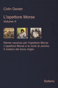 L'ispettore Morse: Niente vacanze per l'ispettore Morse-L' ispettore Morse e le morti di Jericho-Il mistero del terzo miglio - Vol. 2 - Librerie.coop