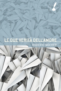 Le due verità dell'amore - Librerie.coop Le due verità dell'amore - Librerie.coop