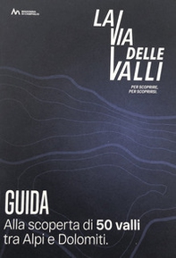 La via delle valli. Alla scoperta di 50 valli tra Alpi e Dolomiti - Librerie.coop