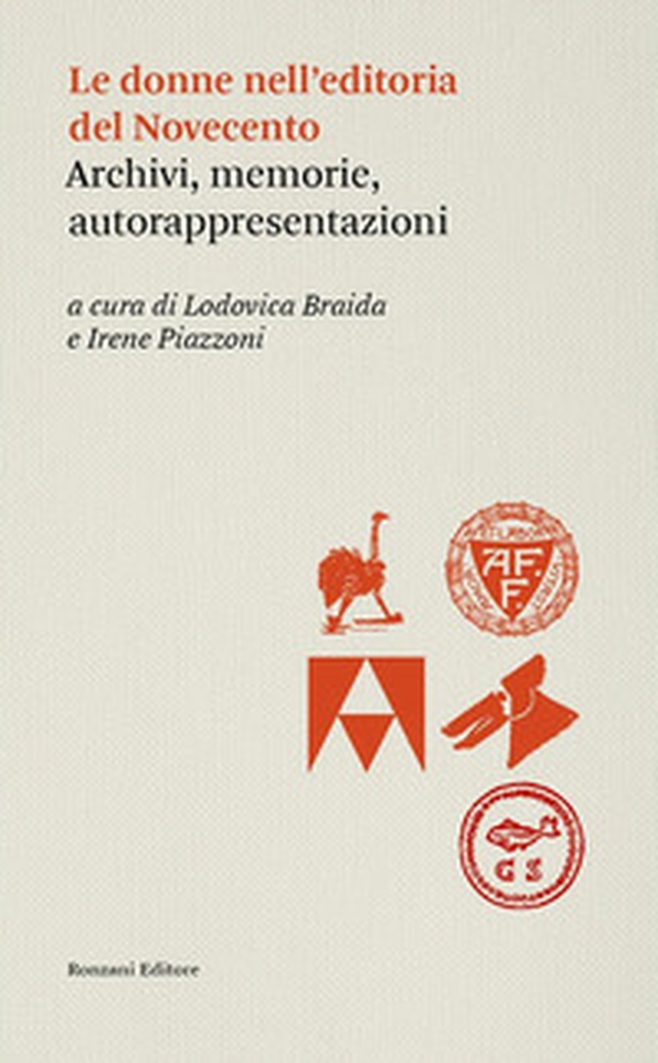 Le donne dell'editoria del Novecento. Archivi, memorie, autorappresentazioni - Librerie.coop Le donne dell'editoria del Novecento. Archivi, memorie, autorappresentazioni - Librerie.coop