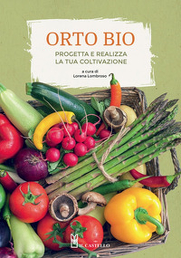 L'orto bio. Progetta e realizza la tua coltivazione - Librerie.coop L'orto bio. Progetta e realizza la tua coltivazione - Librerie.coop