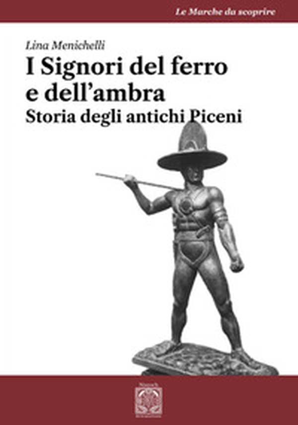 I Signori del ferro e dell'ambra. Storia degli antichi Piceni - Librerie.coop I Signori del ferro e dell'ambra. Storia degli antichi Piceni - Librerie.coop