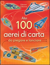 Altri 100 aerei di carta da piegare e lanciare. Aerei di carta - Librerie.coop