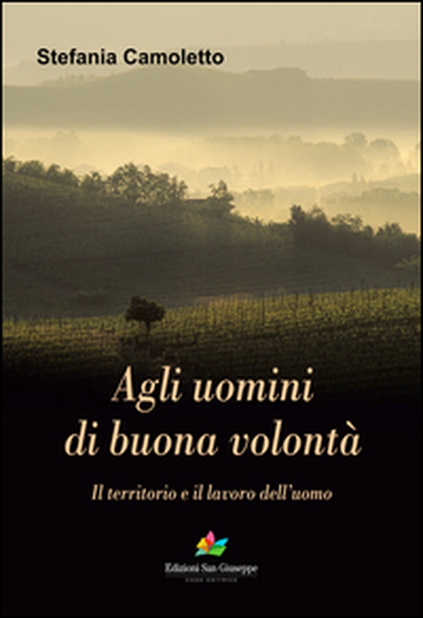 Agli uomini di buona volontà. Il territorio e il lavoro dell'uomo - Librerie.coop Agli uomini di buona volontà. Il territorio e il lavoro dell'uomo - Librerie.coop