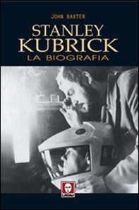 Stanley Kubrick. La biografia - Librerie.coop