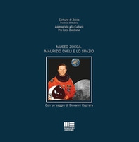Museo Zocca. Maurizio Cheli e lo spazio - Librerie.coop