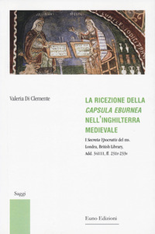 La ricezione della «Capsula eburnea» nell'Inghilterra medievale. I «Secreta Ypocratis» del ms. Londra, British library, Add. 34111, ff. 231r-233v - Librerie.coop La ricezione della «Capsula eburnea» nell'Inghilterra medievale. I «Secreta Ypocratis» del ms. Londra, British library, Add. 34111, ff. 231r-233v - Librerie.coop
