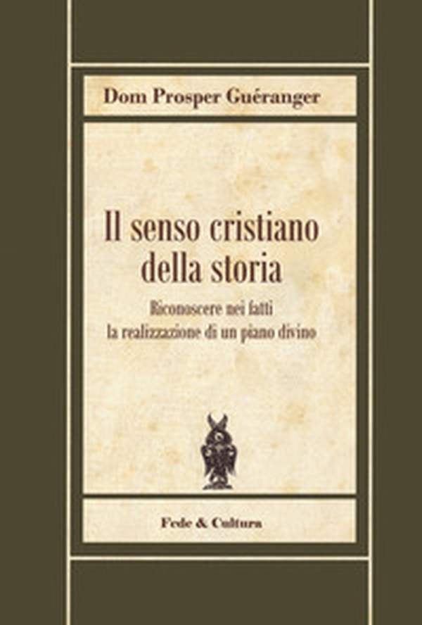 Il senso cristiano della storia. Riconoscere nei fatti la realizzazione di un piano divino - Librerie.coop Il senso cristiano della storia. Riconoscere nei fatti la realizzazione di un piano divino - Librerie.coop