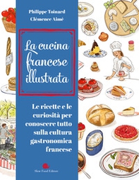 Cucina francese illustrata. Le ricette e le curiosità per conoscere tutto sulla cultura gastronomica francese - Librerie.coop