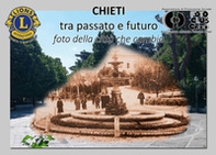 Chieti tra passato e futuro (foto della città che cambia) - Librerie.coop