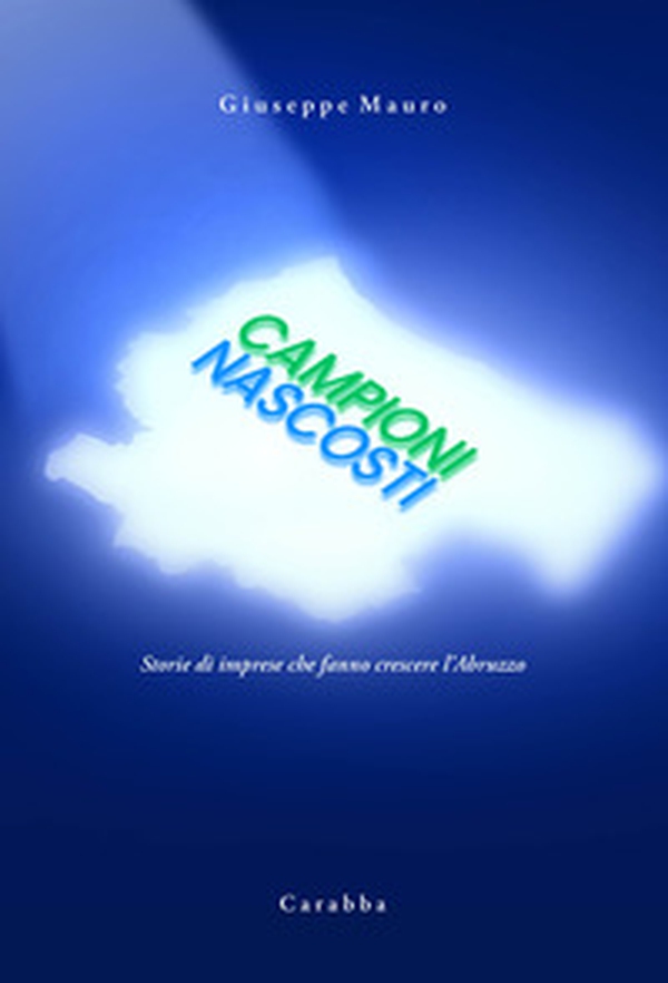 Campioni nascosti. Storie di imprese che fanno crescere l'Abruzzo - Librerie.coop Campioni nascosti. Storie di imprese che fanno crescere l'Abruzzo - Librerie.coop
