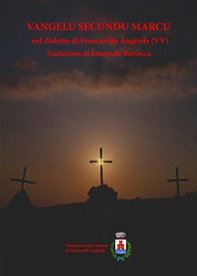 Vangelu secundu Marcu nel dialetto di Francavilla Angitola (VV) - Librerie.coop