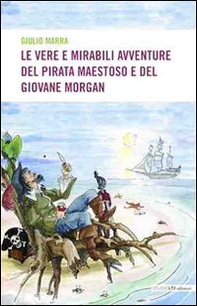 Le vere e mirabili avventure del pirata maestoso e del giovane Morgan - Librerie.coop Le vere e mirabili avventure del pirata maestoso e del giovane Morgan - Librerie.coop