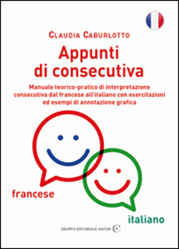 Appunti di consecutiva francese-italiano. Manuale teorico-pratico di interpretazione consecutiva dal francese all'italiano con esercitazioni ed esempi di annotazione grafica - Librerie.coop Appunti di consecutiva francese-italiano. Manuale teorico-pratico di interpretazione consecutiva dal francese all'italiano con esercitazioni ed esempi di annotazione grafica - Librerie.coop