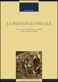 La pedagogia sociale. Che cos'è, di che cosa si occupa, quali strumenti impiega - Librerie.coop