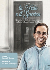 La fede e il sorriso. Riflessioni, ricordi e testimonianze a 25 anni dalla morte di don Francesco Cordella - Librerie.coop