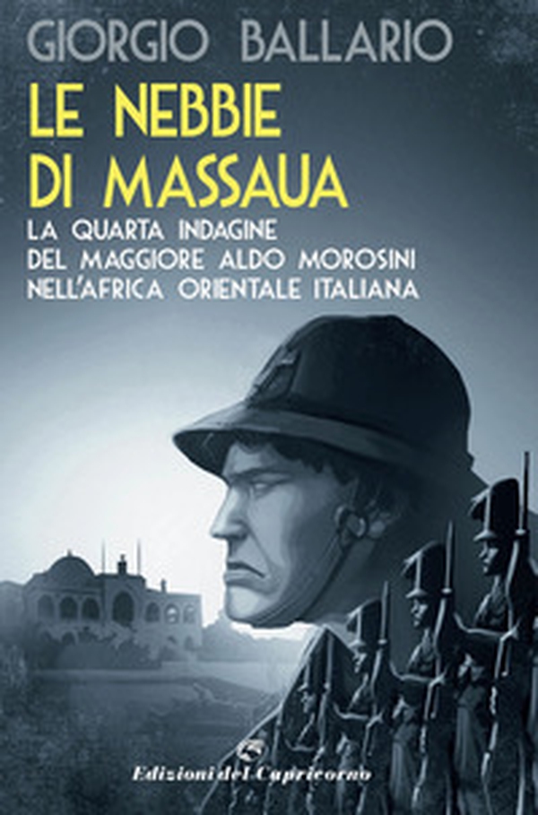 Le nebbie di Massaua. La quarta indagine del maggiore Aldo Morosini nell'Africa orientale italiana - Librerie.coop Le nebbie di Massaua. La quarta indagine del maggiore Aldo Morosini nell'Africa orientale italiana - Librerie.coop