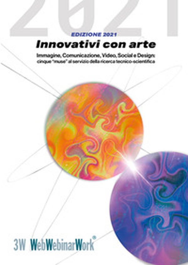 Innovativi con arte. Immagine, comunicazione, video, social e design: cinque «muse» al servizio della ricerca tecnico-scientifica - Librerie.coop Innovativi con arte. Immagine, comunicazione, video, social e design: cinque «muse» al servizio della ricerca tecnico-scientifica - Librerie.coop