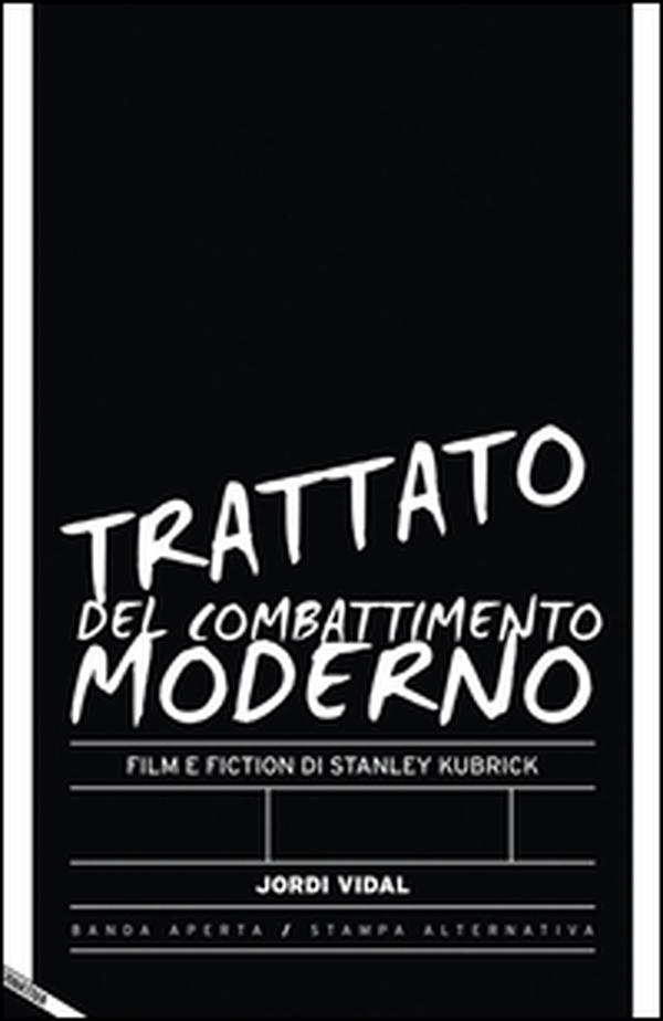 Trattato del combattimento moderno. Film e fiction di Stanley Kubrick - Librerie.coop Trattato del combattimento moderno. Film e fiction di Stanley Kubrick - Librerie.coop