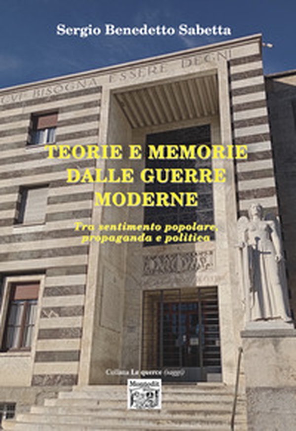 Teorie e memorie dalla guerre moderne. Tra sentimento popolare, propaganda e politica - Librerie.coop Teorie e memorie dalla guerre moderne. Tra sentimento popolare, propaganda e politica - Librerie.coop