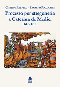 Processo per stregoneria a Caterina de' Medici 1616-1617 - Librerie.coop