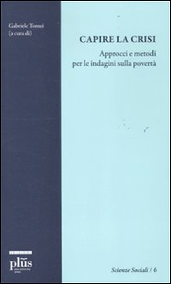 Capire la crisi. Approcci e metodi per le indagini sulla povertà - Librerie.coop Capire la crisi. Approcci e metodi per le indagini sulla povertà - Librerie.coop